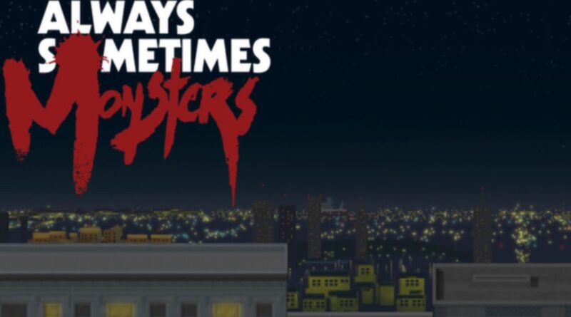 Always Sometimes Monsters