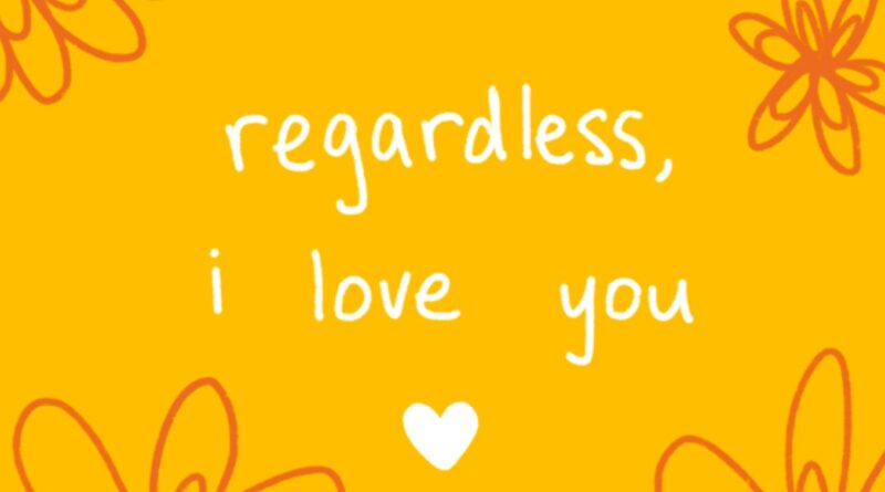 regardless i love you