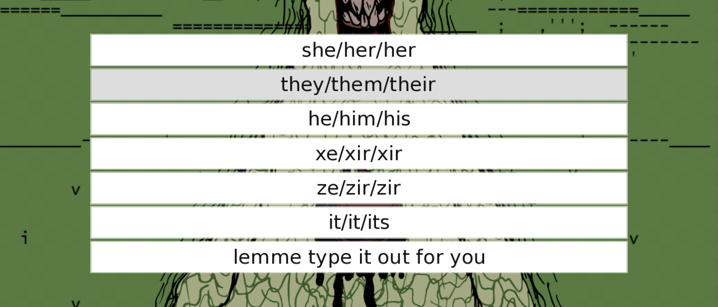 Screenshot from GENDERWRECKED the LGBTQ+ horror game of the pronoun selection screen with a monster behind it