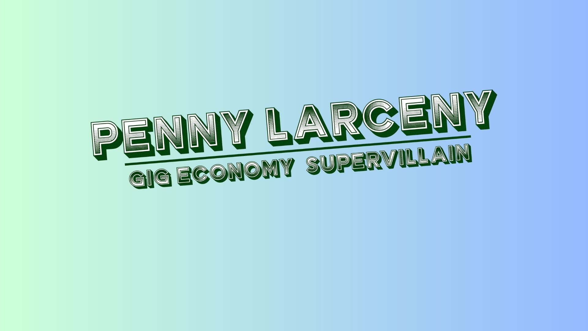 Penny Larceny: Gig Economy Supervillain