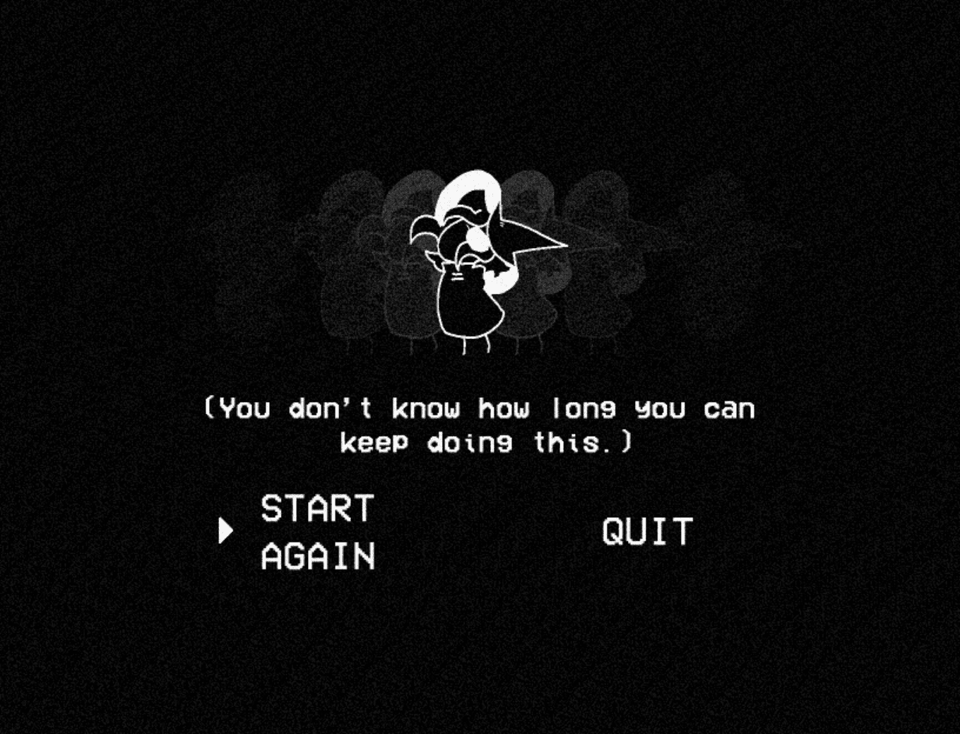 Game over screen that says "you don't know how long you can keep doing this"